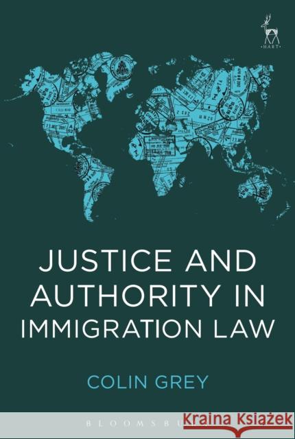 Justice and Authority in Immigration Law Colin Grey 9781509915446 Hart Publishing - książka