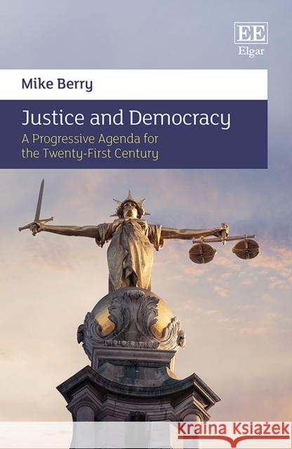 Justice and Democracy – A Progressive Agenda for the Twenty–First Century Mike Berry 9781800370906  - książka