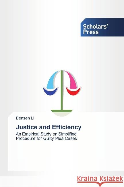 Justice and Efficiency : An Empirical Study on Simplified Procedure for Guilty Plea Cases Li, Bensen 9783659836893 Scholar's Press - książka