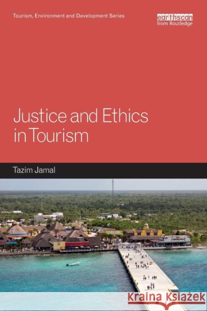 Justice and Ethics in Tourism Tazim B. Jamal 9781138060715 Earthscan - książka