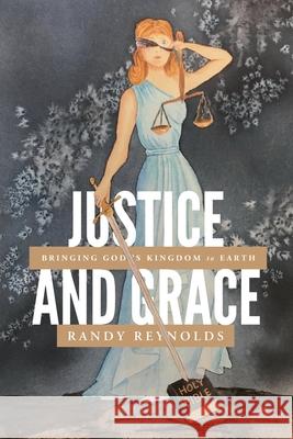 Justice and Grace: Bringing God's Kingdom to Earth Sarah Hood Patti Triplett Randy Reynolds 9780578742601 Community Renewal - książka