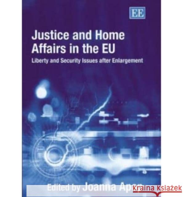 Justice and Home Affairs in the EU: Liberty and Security Issues after Enlargement Joanna Apap 9781843767879 Edward Elgar Publishing Ltd - książka