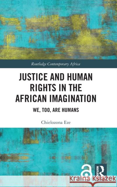 Justice and Human Rights in the African Imagination: We, Too, Are Humans Chielozona Eze 9780367708542 Routledge - książka