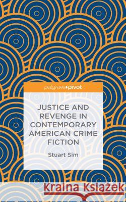 Justice and Revenge in Contemporary American Crime Fiction Professor Stuart Sim Stuart Sim 9781137469656 Palgrave Pivot - książka