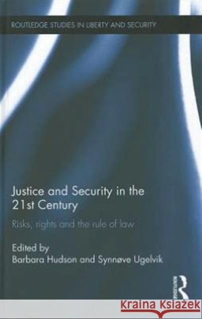 Justice and Security in  the 21st Century : Risks, Rights and the Rule of Law Synnove Ugelvik 9780415687270  - książka