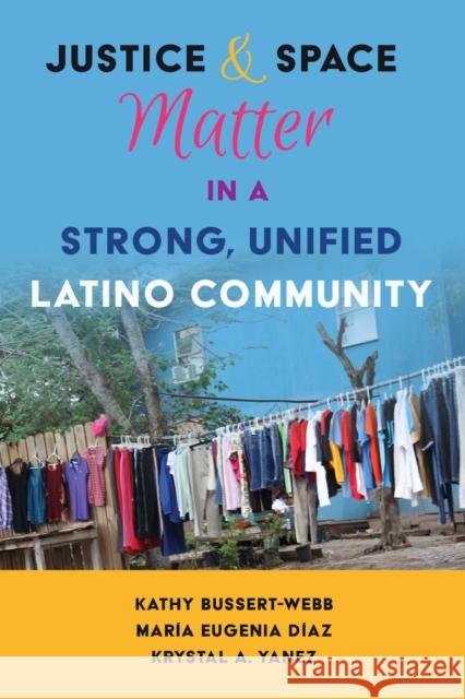 Justice and Space Matter in a Strong, Unified Latino Community Kathy Bussert-Webb Maria Diaz Krystal Yanez 9781433132056 Peter Lang Inc., International Academic Publi - książka