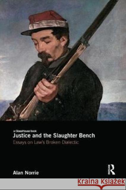 Justice and the Slaughter Bench: Essays on Law's Broken Dialectic Norrie, Alan 9781138563957  - książka