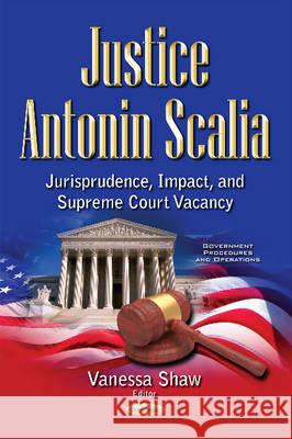 Justice Antonin Scalia: Jurisprudence, Impact & Supreme Court Vacancy Vanessa Shaw 9781536100839 Nova Science Publishers Inc - książka