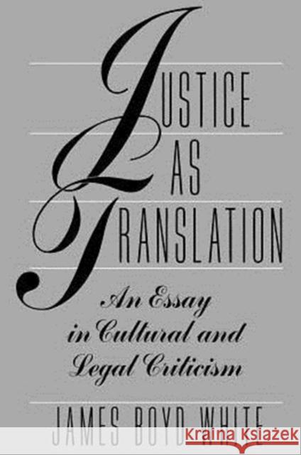 Justice as Translation: An Essay in Cultural and Legal Criticism White, James Boyd 9780226894966 University of Chicago Press - książka