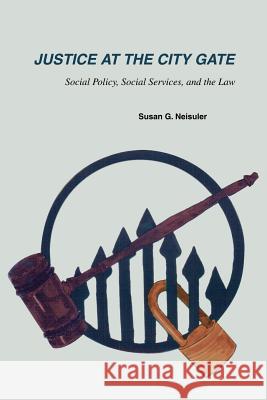 Justice at the City Gate: Social Policy, Social Services, and the Law Neisuler, Susan G. 9780595269501 Writer's Showcase Press - książka