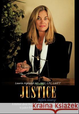 Justice Before Mercy: A Memoir about the Journey to Bring a Sexual Predator to Justice Thirty-Five Years After the Fact Asplund, Ncc Lpc Lmft Laurie 9781449010546 Authorhouse - książka