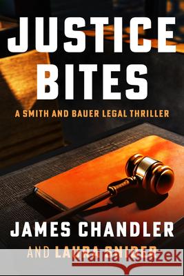 Justice Bites: A Smith and Bauer Legal Thriller James Chandler Laura Snider 9781648756160 Severn River Publishing - książka