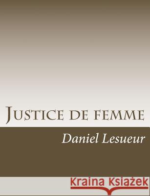 Justice de femme Lesueur, Daniel 9781541336698 Createspace Independent Publishing Platform - książka