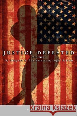 Justice Defeated: Victims: Oj Simpson and the American Legal System Adler, Steven H. 9781434316622 Authorhouse - książka