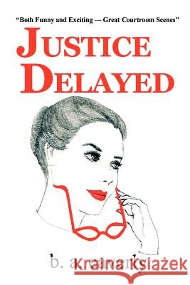 Justice Delayed B. A. Caverly 9780595278312 Writers Club Press - książka