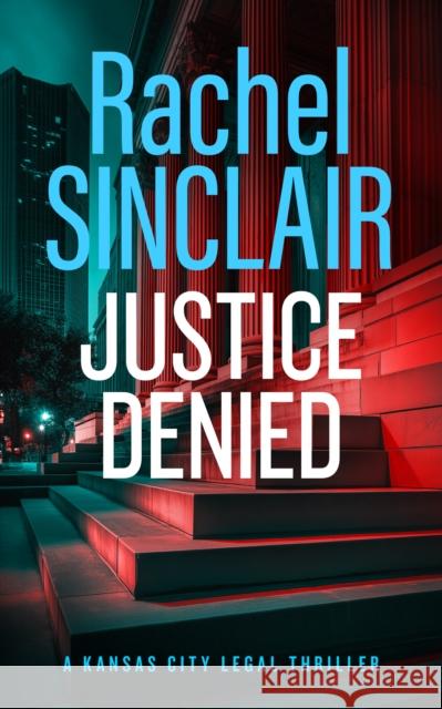Justice Denied: A Kansas City Legal Thriller 2 Rachel Sinclair 9781036703165 Vinci Books Ltd. - książka