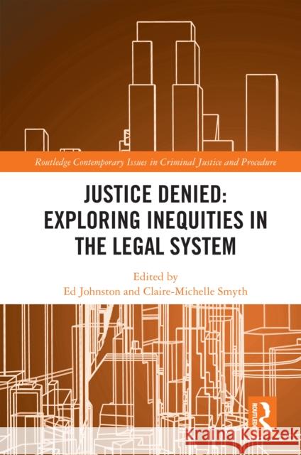 Justice Denied: Exploring Inequities in the Legal System Ed Johnston Claire-Michelle Smyth 9781032803791 Routledge - książka