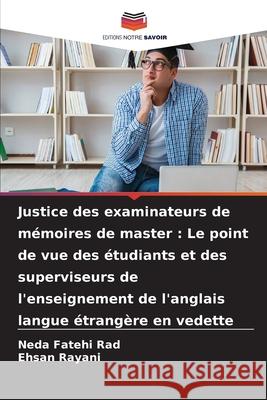Justice des examinateurs de m?moires de master: Le point de vue des ?tudiants et des superviseurs de l'enseignement de l'anglais langue ?trang?re en v Neda Fateh Ehsan Rayani 9786207604074 Editions Notre Savoir - książka