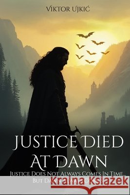 Justice Died at Dawn Viktor Ujkic 9781967828661 Pine Book Writing - książka
