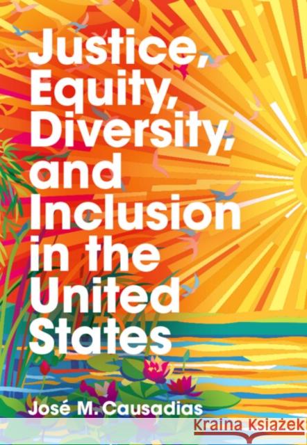 Justice, Equity, Diversity, and Inclusion in the United States Jose M. (Arizona State University) Causadias 9781009098151 Cambridge University Press - książka