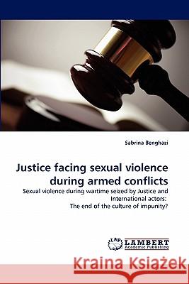 Justice Facing Sexual Violence During Armed Conflicts Sabrina Benghazi 9783844313406 LAP Lambert Academic Publishing - książka