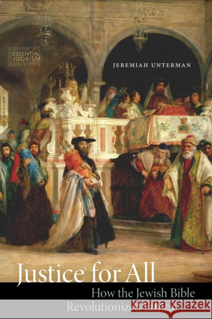 Justice for All: How the Jewish Bible Revolutionized Ethics Jeremiah Unterman 9780827612709 Jewish Publication Society of America - książka