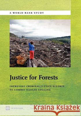 Justice for Forests: Improving Criminal Justice Efforts to Combat Illegal Logging Goncalves, Marilyne Pereira 9780821389782 World Bank Publications - książka