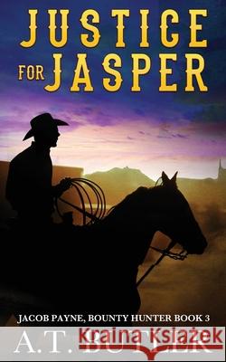 Justice for Jasper: A Western Novella A T Butler 9781949153064 James Mountain Media LLC - książka