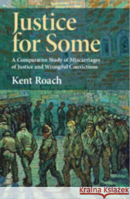 Justice for Some: A Comparative Study of Miscarriages of Justice and Wrongful Convictions Kent (University of Toronto) Roach 9781009608275 Cambridge University Press - książka
