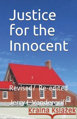 Justice for the Innocent MR Jerry L. Vandergriff 9781456423957 Createspace - książka