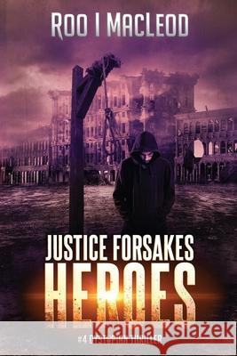 Justice Forsakes Heroes: #4 Dystopian Thriller Heroes Series Roo I MacLeod 9781074029319 Independently Published - książka
