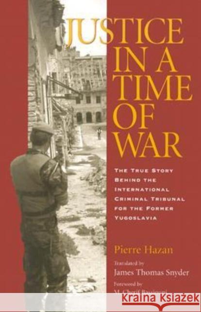 Justice in a Time of War: The True Story Behind the International Criminal Tribunal for the Former Yugoslavia Hazan, Pierre 9781585444113 Texas A&M University Press - książka