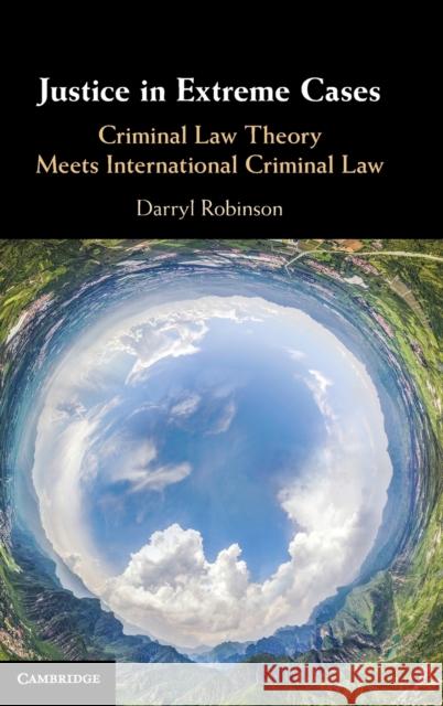 Justice in Extreme Cases: Criminal Law Theory Meets International Criminal Law Darryl Robinson 9781107041615 Cambridge University Press - książka