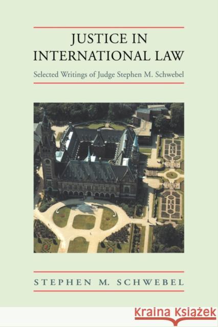Justice in International Law: Selected Writings Schwebel, Stephen M. 9780521462846 Cambridge University Press - książka