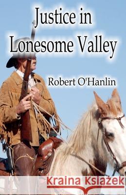 Justice in Lonesome Valley Robert O' Hanlin 9781990394393 Robert O' Hanlin - książka