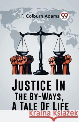 Justice In The By-Ways, A Tale Of Life F. Colburn Adams 9789362762849 Double 9 Books - książka