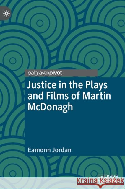 Justice in the Plays and Films of Martin McDonagh Eamonn Jordan 9783030304522 Palgrave Pivot - książka