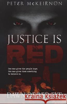 Justice is Red: Dawn of Red Eye McKeirnon, Peter 9781537546711 Createspace Independent Publishing Platform - książka