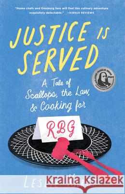 Justice Is Served: A Tale of Scallops, the Law, and Cooking for Rbg Karst, Leslie 9781647424589 She Writes Press - książka
