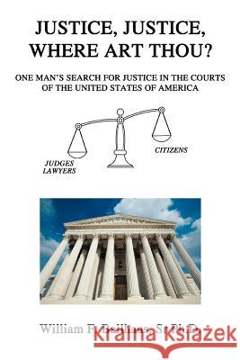 Justice, Justice, Where Art Thou?: One Man's Search for Justice in the Courts of the United States of America Ballhaus, William F., Sr. 9780595369607 iUniverse - książka