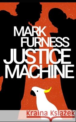 Justice Machine: Meet the Aussie Avengers Mark Furness 9780648529927 R. R. Bowker - książka