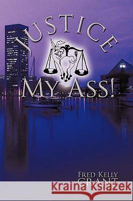 Justice My Ass! Kelly Grant Fre 9781426921797 Trafford Publishing - książka