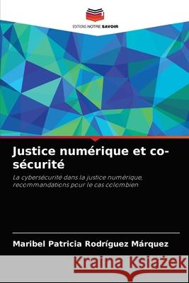 Justice numérique et co-sécurité Rodríguez Márquez, Maribel Patricia 9786204035437 Editions Notre Savoir - książka