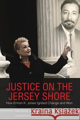 Justice on the Jersey Shore: How Ermon K. Jones Ignited Change and Won Geneva Jones Williams Edd, DeForest B Soaries, Jr 9781480871472 Archway Publishing - książka