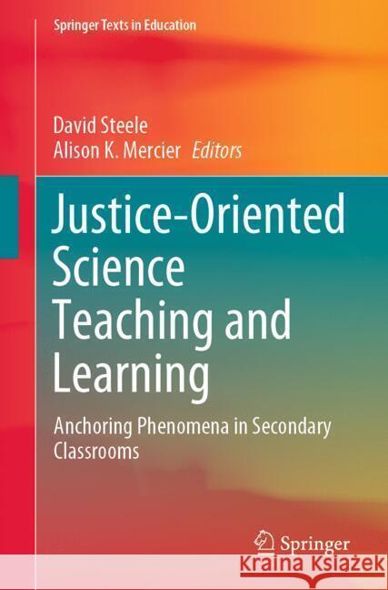 Justice-Oriented Science Teaching and Learning: Anchoring Phenomena in Secondary Classrooms David Steele Alison K. Mercier 9783031762963 Springer - książka