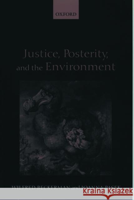 Justice, Posterity, and the Environment Wilfred Beckerman Joanna Pasek Joanna Pasek 9780199245086 Oxford University Press - książka