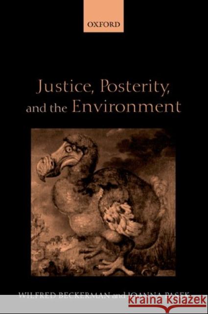 Justice, Posterity, and the Environment Wilfred Beckerman Joanna Pasek Joanna Pasek 9780199245093 Oxford University Press, USA - książka