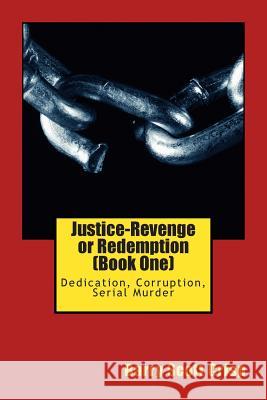 Justice-Revenge or Redemption (Book One): Dedication, Corruption, Serial Murder MR Barry Scott Crisp 9781512125573 Createspace - książka