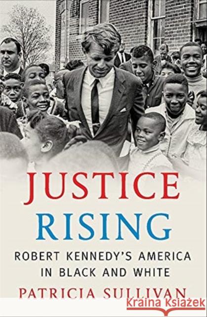 Justice Rising: Robert Kennedy's America in Black and White Patricia Sullivan 9780674737457 Belknap Press - książka