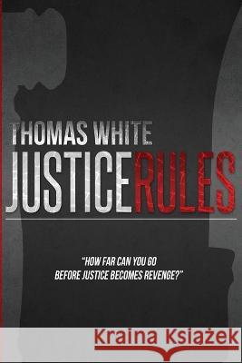 Justice Rules Thomas White 9781088071298 IngramSpark - książka